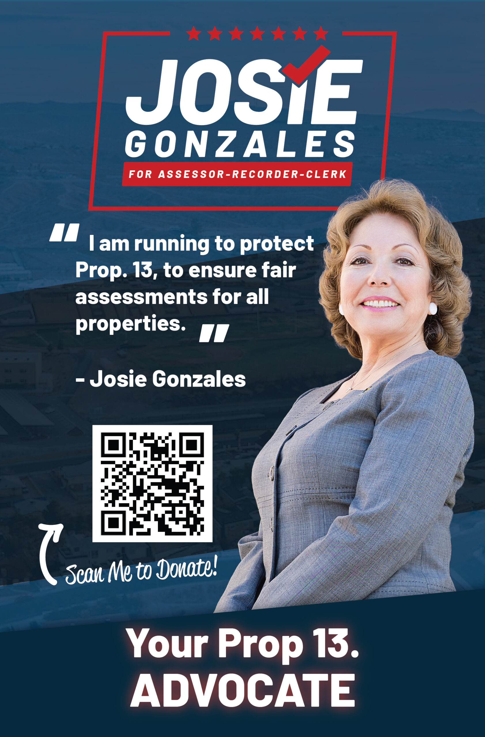 Campaign poster for Josie Gonzales, a candidate for Assessor-Recorder-Clerk. Text reads, "I am running to protect Prop. 13, to ensure fair assessments for all properties - Josie Gonzales." Includes a QR code for donations and the slogan "Your Prop 13 Advocate.